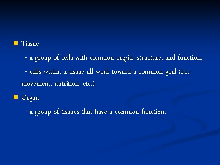 Tissue - a group of cells with common origin, structure, and function. - cells