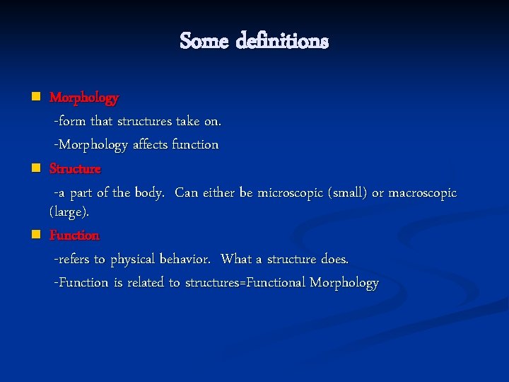 Some definitions n n n Morphology -form that structures take on. -Morphology affects function