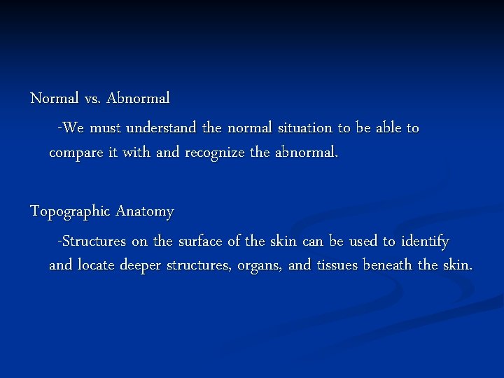 Normal vs. Abnormal -We must understand the normal situation to be able to compare