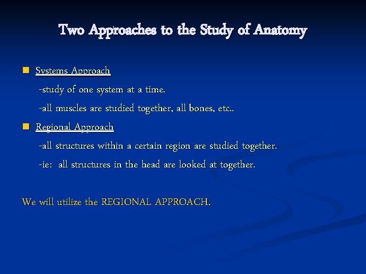 Two Approaches to the Study of Anatomy n n Systems Approach -study of one