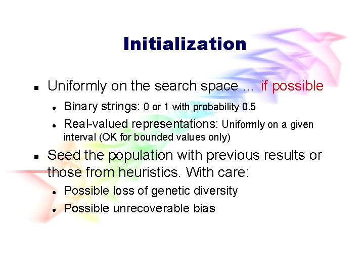 Initialization n Uniformly on the search space … if possible l l Binary strings: Initialization n Uniformly on the search space … if possible l l Binary strings: