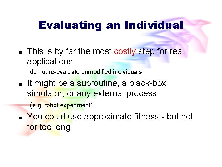 Evaluating an Individual n This is by far the most costly step for real Evaluating an Individual n This is by far the most costly step for real
