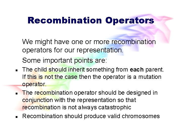 Recombination Operators We might have one or more recombination operators for our representation. Some Recombination Operators We might have one or more recombination operators for our representation. Some