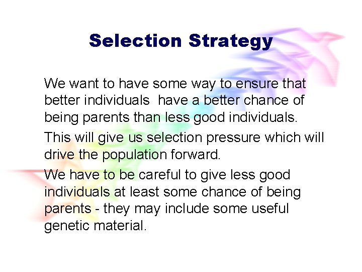 Selection Strategy We want to have some way to ensure that better individuals have Selection Strategy We want to have some way to ensure that better individuals have