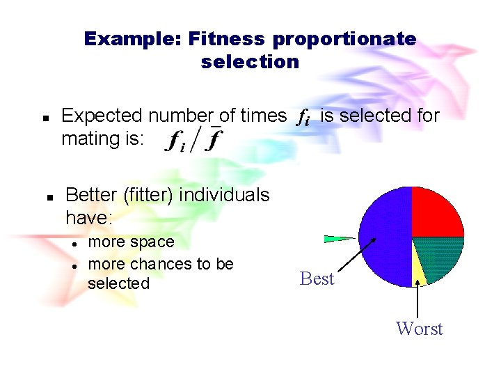 Example: Fitness proportionate selection n n Expected number of times fi is selected for Example: Fitness proportionate selection n n Expected number of times fi is selected for
