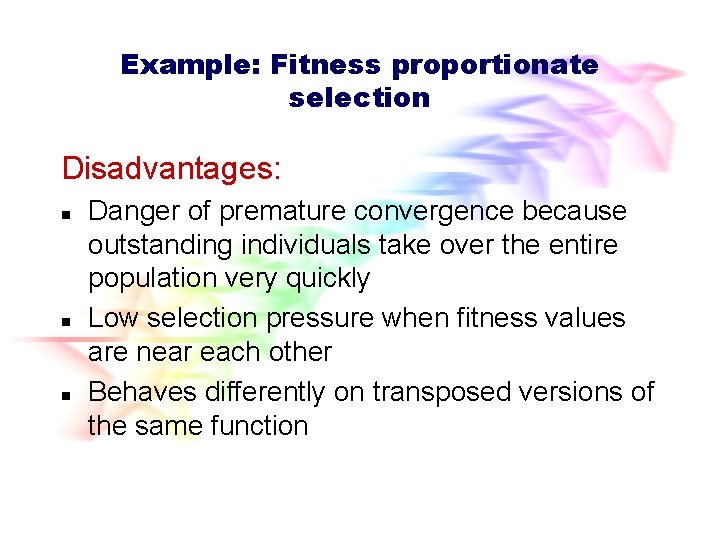 Example: Fitness proportionate selection Disadvantages: n n n Danger of premature convergence because outstanding Example: Fitness proportionate selection Disadvantages: n n n Danger of premature convergence because outstanding