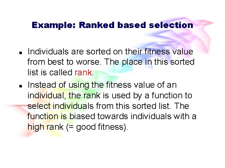 Example: Ranked based selection n n Individuals are sorted on their fitness value from Example: Ranked based selection n n Individuals are sorted on their fitness value from