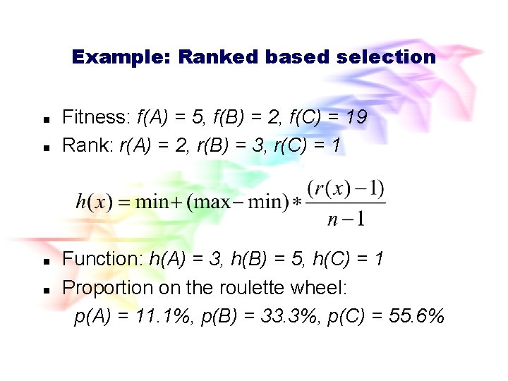 Example: Ranked based selection n n Fitness: f(A) = 5, f(B) = 2, f(C) Example: Ranked based selection n n Fitness: f(A) = 5, f(B) = 2, f(C)