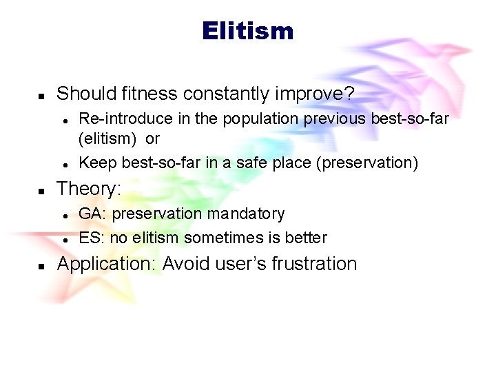 Elitism n Should fitness constantly improve? l l n Theory: l l n Re-introduce Elitism n Should fitness constantly improve? l l n Theory: l l n Re-introduce