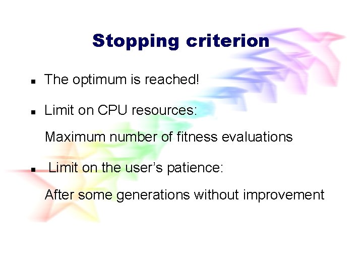 Stopping criterion n The optimum is reached! n Limit on CPU resources: Maximum number Stopping criterion n The optimum is reached! n Limit on CPU resources: Maximum number