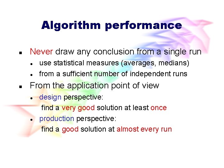 Algorithm performance n Never draw any conclusion from a single run l l n Algorithm performance n Never draw any conclusion from a single run l l n