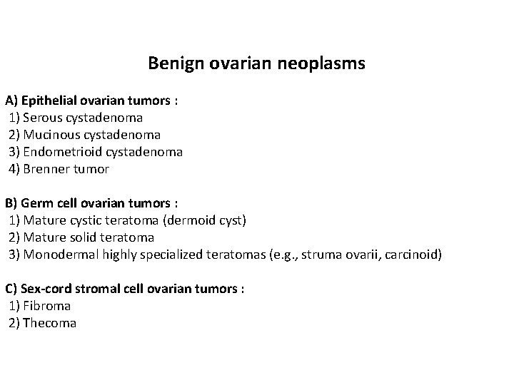 Benign ovarian neoplasms A) Epithelial ovarian tumors : 1) Serous cystadenoma 2) Mucinous cystadenoma