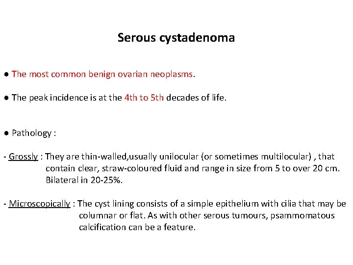 Serous cystadenoma ● The most common benign ovarian neoplasms. ● The peak incidence is