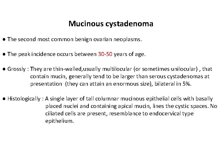 Mucinous cystadenoma ● The second most common benign ovarian neoplasms. ● The peak incidence