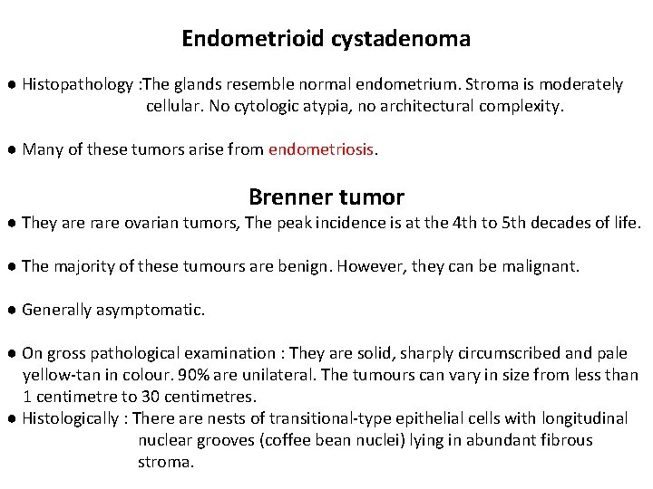 Endometrioid cystadenoma ● Histopathology : The glands resemble normal endometrium. Stroma is moderately cellular.