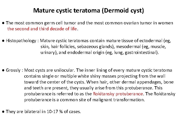 Mature cystic teratoma (Dermoid cyst) ● The most common germ cell tumor and the