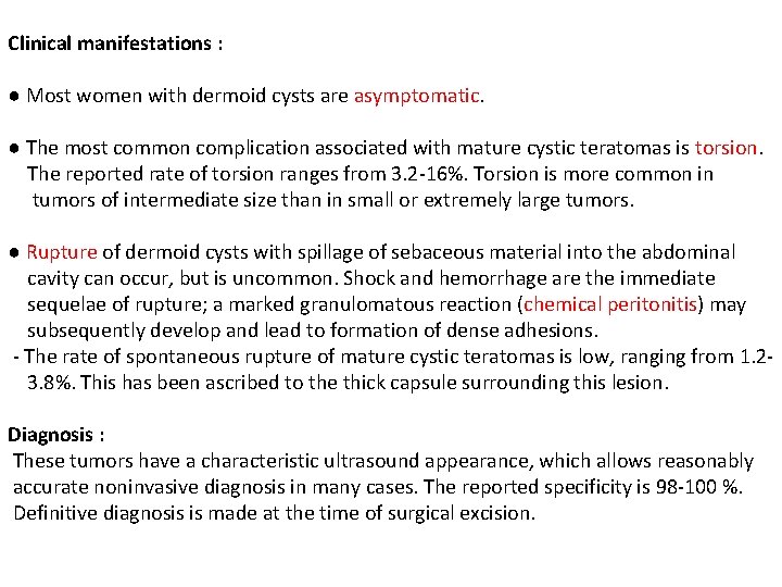 Clinical manifestations : ● Most women with dermoid cysts are asymptomatic. ● The most