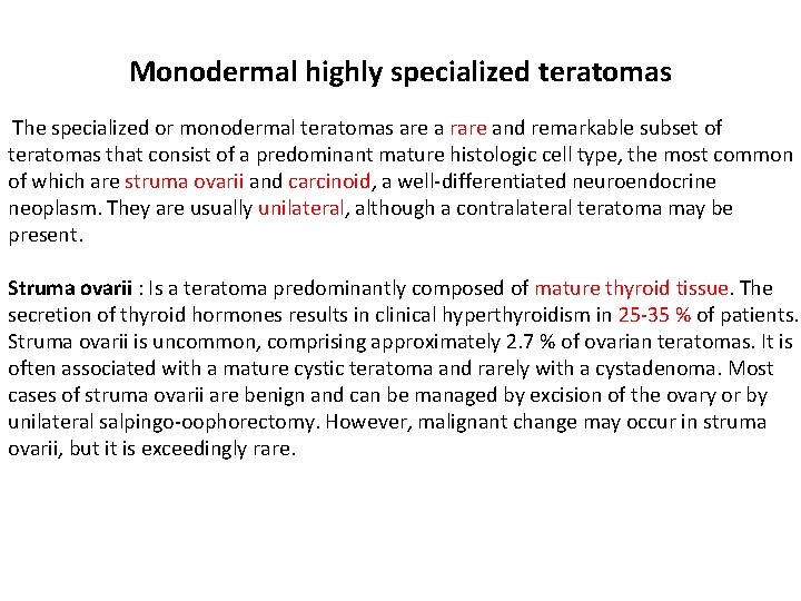 Monodermal highly specialized teratomas The specialized or monodermal teratomas are a rare and remarkable