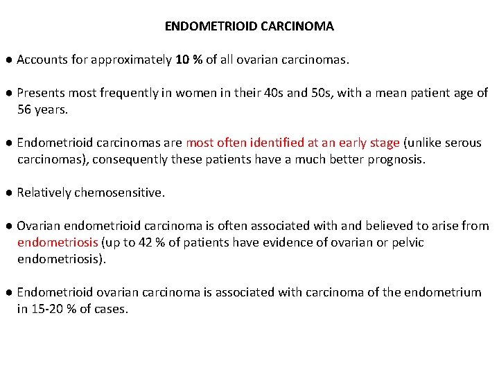 ENDOMETRIOID CARCINOMA ● Accounts for approximately 10 % of all ovarian carcinomas. ● Presents