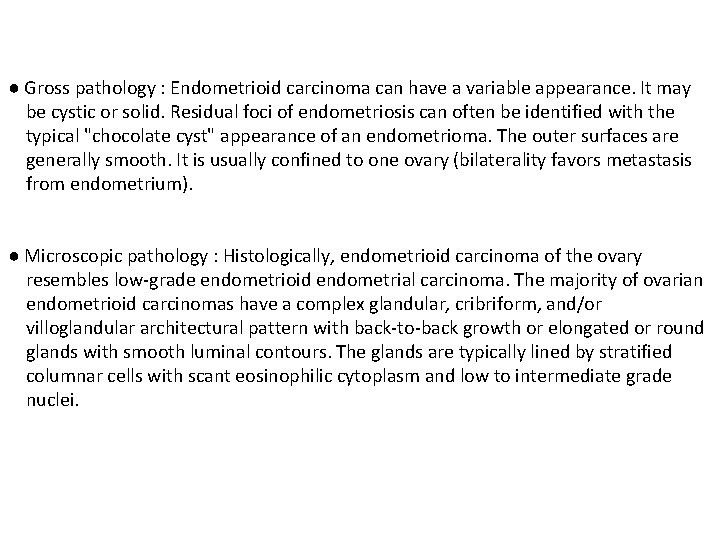 ● Gross pathology : Endometrioid carcinoma can have a variable appearance. It may be