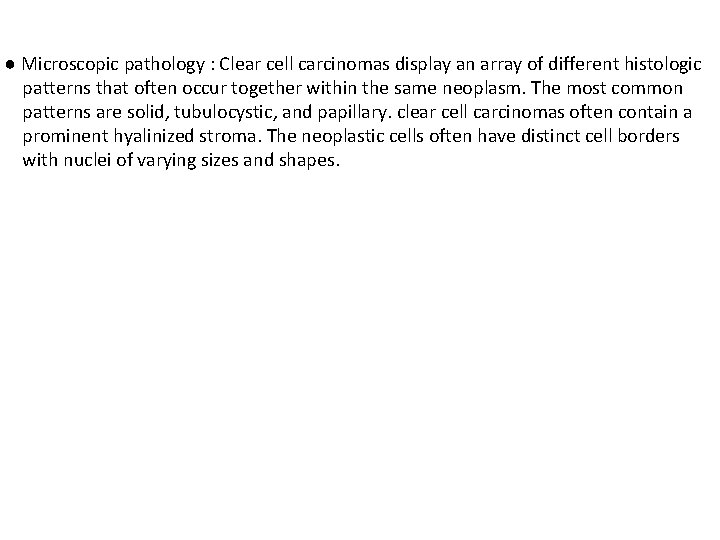 ● Microscopic pathology : Clear cell carcinomas display an array of different histologic patterns
