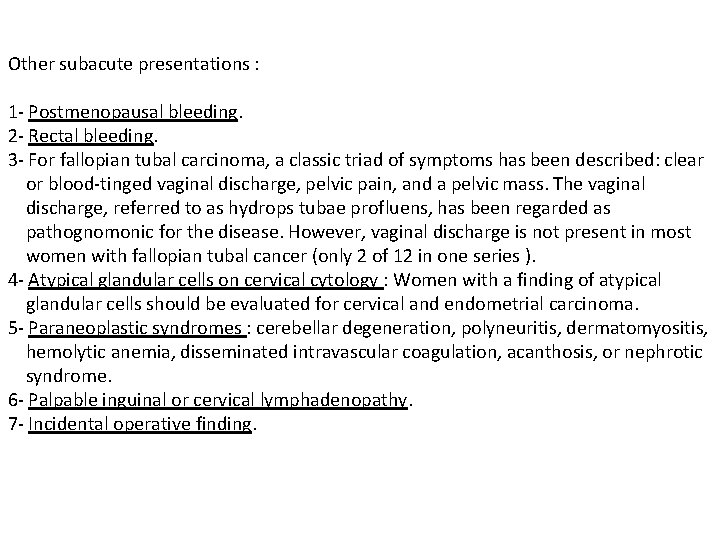 Other subacute presentations : 1 - Postmenopausal bleeding. 2 - Rectal bleeding. 3 -