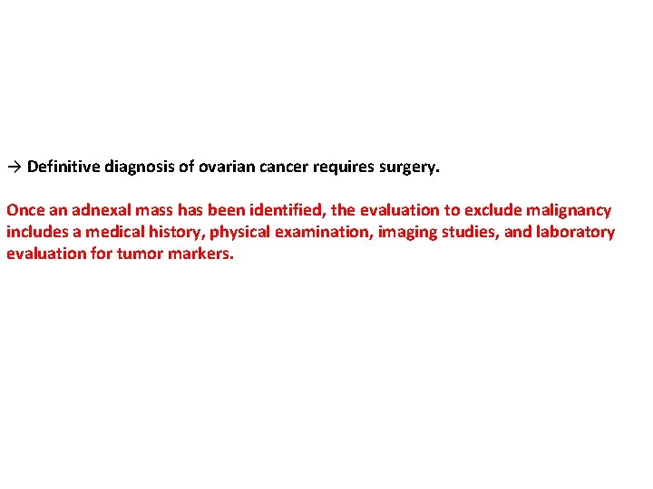 → Definitive diagnosis of ovarian cancer requires surgery. Once an adnexal mass has been