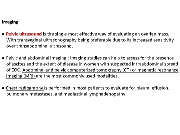 Imaging ● Pelvic ultrasound is the single most effective way of evaluating an ovarian