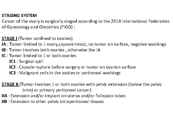 STAGING SYSTEM Cancer of the ovary is surgically staged according to the 2014 International