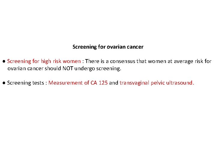 Screening for ovarian cancer ● Screening for high risk women : There is a