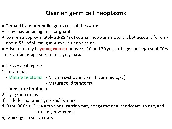 Ovarian germ cell neoplasms ● Derived from primordial germ cells of the ovary. ●