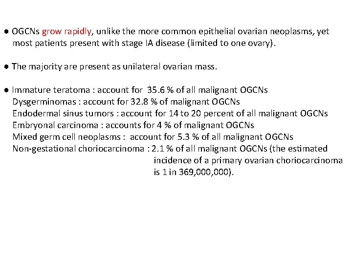 ● OGCNs grow rapidly, unlike the more common epithelial ovarian neoplasms, yet most patients