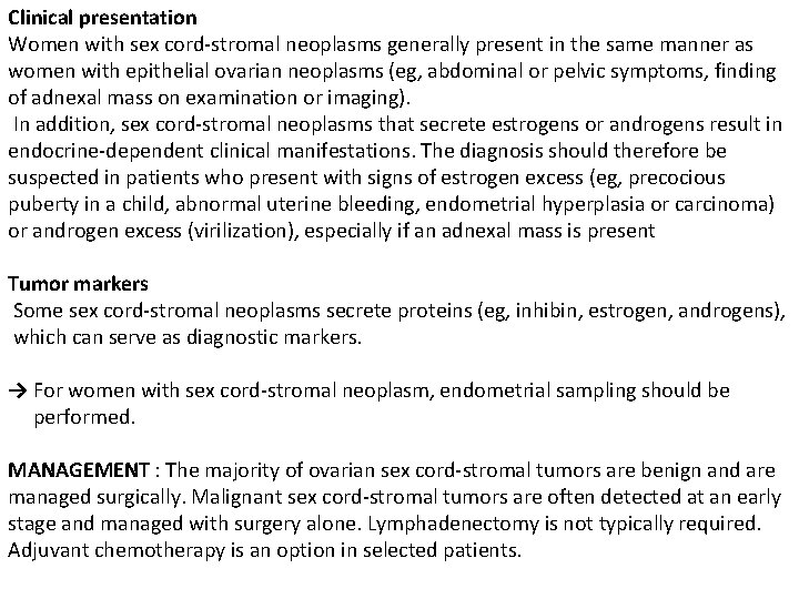 Clinical presentation Women with sex cord-stromal neoplasms generally present in the same manner as