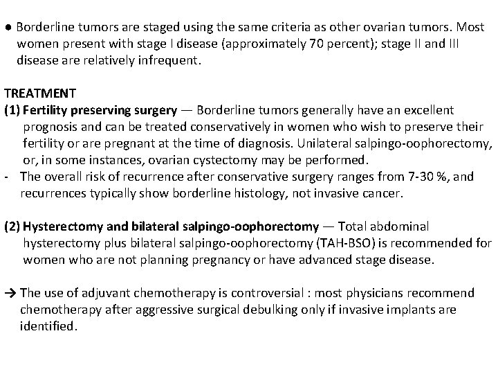 ● Borderline tumors are staged using the same criteria as other ovarian tumors. Most