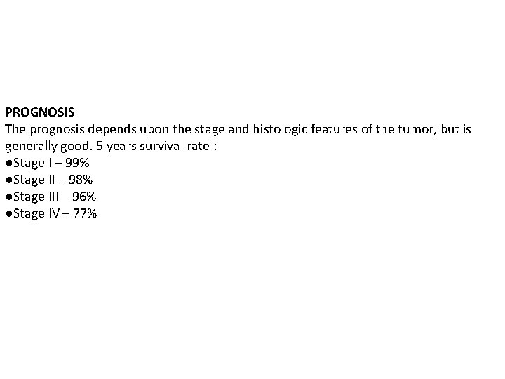 PROGNOSIS The prognosis depends upon the stage and histologic features of the tumor, but