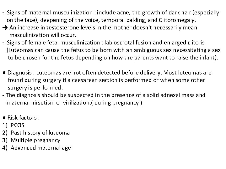 - Signs of maternal musculinization : include acne, the growth of dark hair (especially