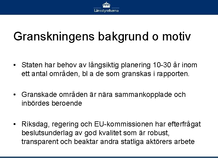 Granskningens bakgrund o motiv • Staten har behov av långsiktig planering 10 -30 år