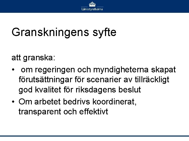 Granskningens syfte att granska: • om regeringen och myndigheterna skapat förutsättningar för scenarier av