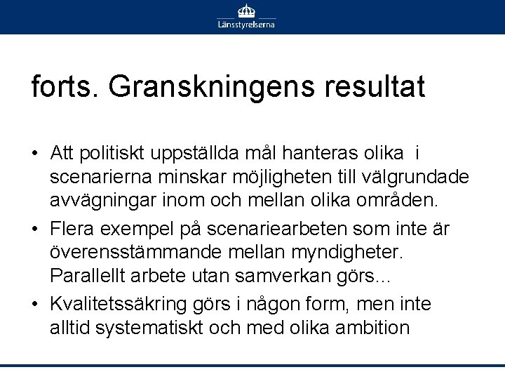 forts. Granskningens resultat • Att politiskt uppställda mål hanteras olika i scenarierna minskar möjligheten