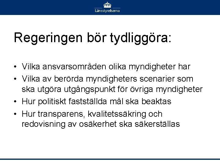 Regeringen bör tydliggöra: • Vilka ansvarsområden olika myndigheter har • Vilka av berörda myndigheters