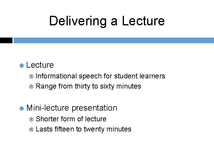 Delivering a Lecture = Lecture Informational speech for student learners Range from thirty to