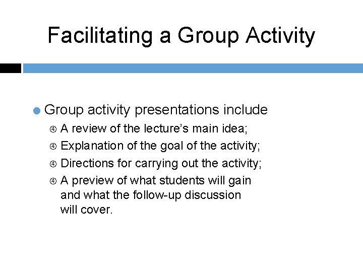 Facilitating a Group Activity = Group activity presentations include A review of the lecture’s