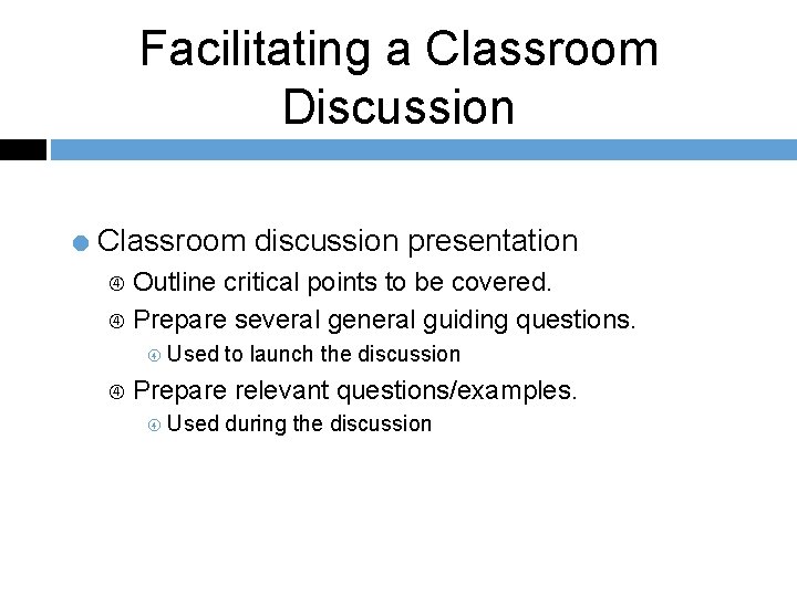 Facilitating a Classroom Discussion = Classroom discussion presentation Outline critical points to be covered.