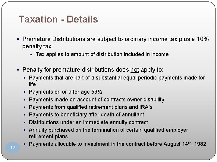 Taxation - Details § Premature Distributions are subject to ordinary income tax plus a