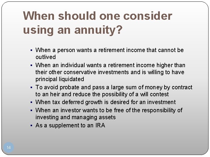When should one consider using an annuity? § When a person wants a retirement