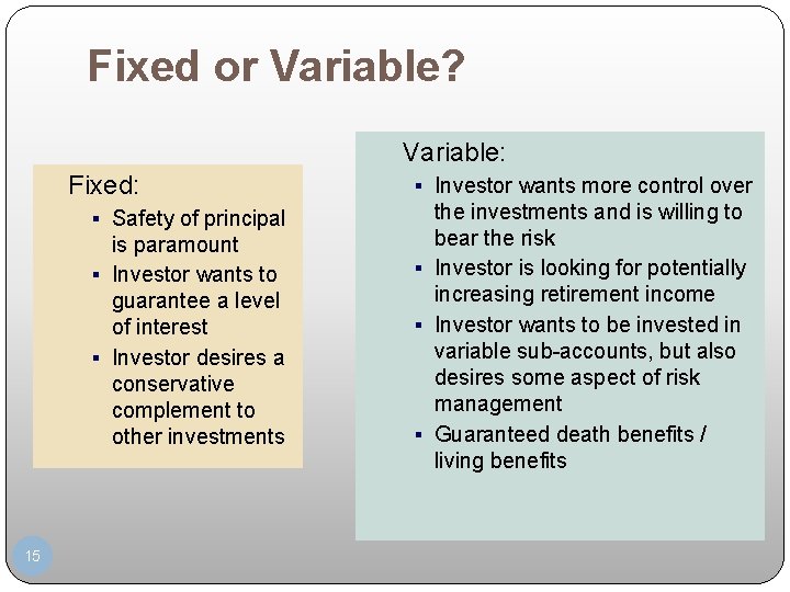Fixed or Variable? Variable: Fixed: § Safety of principal is paramount § Investor wants