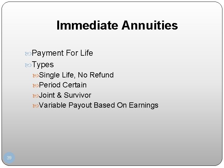 Immediate Annuities Payment For Life Types Single Life, No Refund Period Certain Joint &