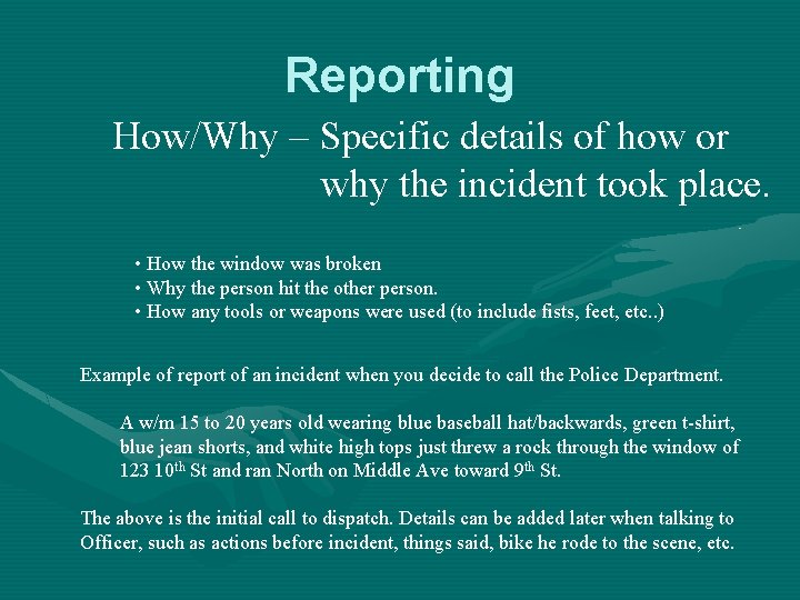 Reporting How/Why – Specific details of how or why the incident took place. •