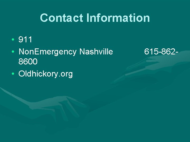 Contact Information • 911 • Non. Emergency Nashville 8600 • Oldhickory. org 615 -862
