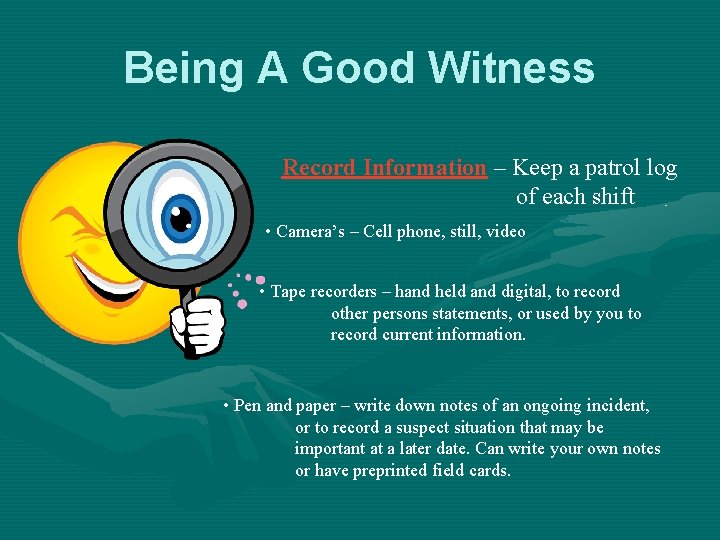 Being A Good Witness Record Information – Keep a patrol log of each shift